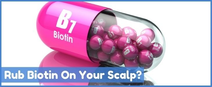 rubbing biotin on your scalp for healthy hair growth